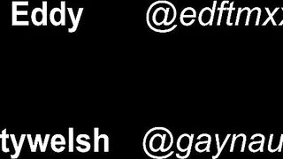 Eddy edftmxxx and gaynaughtywelsh EDFTMXXX