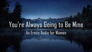 You're always going to be mine [erotic Audio for Women] AlaricMoon - BussyHunter.com