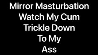 Mirror Masturbation - Watch my Cum Drip down to my Ass Jetsfan1983 - SeeBussy.com