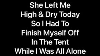 She Left me alone High and Dry so I had to Finish myself off while in the Tent Jetsfan1983 - SeeBussy.com